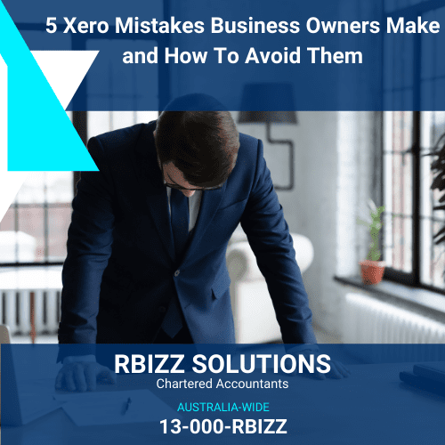 5 Xero Mistakes Business Owners Make and How To Avoid Them